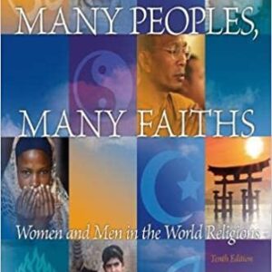 Many Peoples, Many Faiths: Women and Men in the World Religions 10th Edition by Robert Ellwood, ISBN-13: 978-0205797110