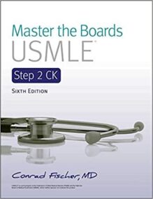 Master the Boards USMLE Step 2 CK 6th Edition by Conrad Fischer, ISBN-13: 978-1506254586