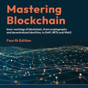 Mastering Blockchain 4th Edition by Imran Bashir, ISBN-13: 978-1803241067