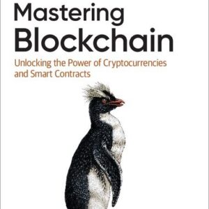 Mastering Blockchain: Unlocking the Power of Cryptocurrencies, Smart Contracts, and Decentralized Applications