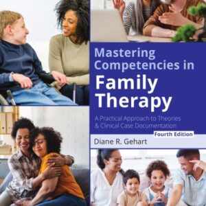 Mastering Competencies in Family Therapy 4th Edition by Diane Gehart, ISBN-13: 978-0357764565