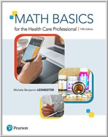 Math Basics for the Health Care Professional 5th Edition by Michele Lesmeister, ISBN-13: 978-0134703695