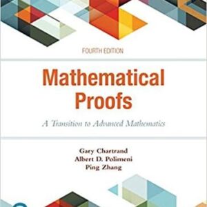 Mathematical Proofs: A Transition to Advanced Mathematics 4th Edition by Gary Chartrand, ISBN-13: 978-0134746753