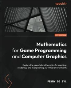 Mathematics for Game Programming and Computer Graphics by Penny de Byl, ISBN-13: 978-1801077330