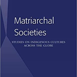 Matriarchal Societies: Studies on Indigenous Cultures Across the Globe, ISBN-13: 978-1433125126