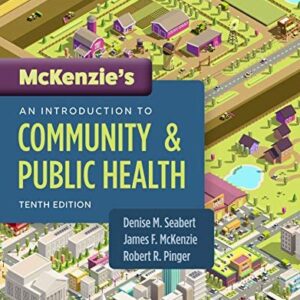 McKenzie's An Introduction to Community & Public Health 10th Edition by Denise Seabert, ISBN-13: 978-1284202687