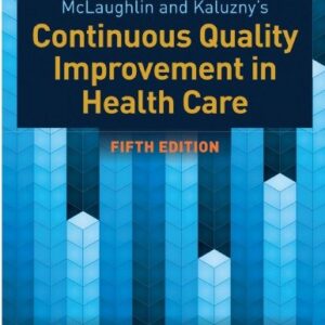 McLaughlin & Kaluzny's Continuous Quality Improvement in Health Care 5th Edition by Julie K. Johnson, ISBN-13: 978-1284126594