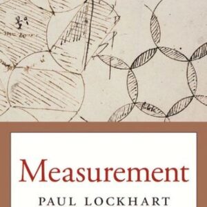 Measurement by Paul Lockhart, ISBN-13: 978-0674284388