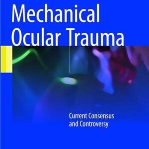 Mechanical Ocular Trauma: Current Consensus and Controversy 2017 Edition by Hua Yan, ISBN-13: 978-9811021480