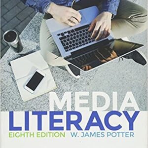 Media Literacy 8th Edition by W. James Potter, ISBN-13: 978-1483379326