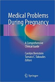 Medical Problems During Pregnancy: A Comprehensive Clinical Guide, ISBN-13: 978-3319393278
