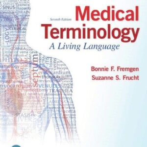 Medical Terminology: A Living Language 7th Edition by Bonnie Fremgen, ISBN-13: 978-0134701202