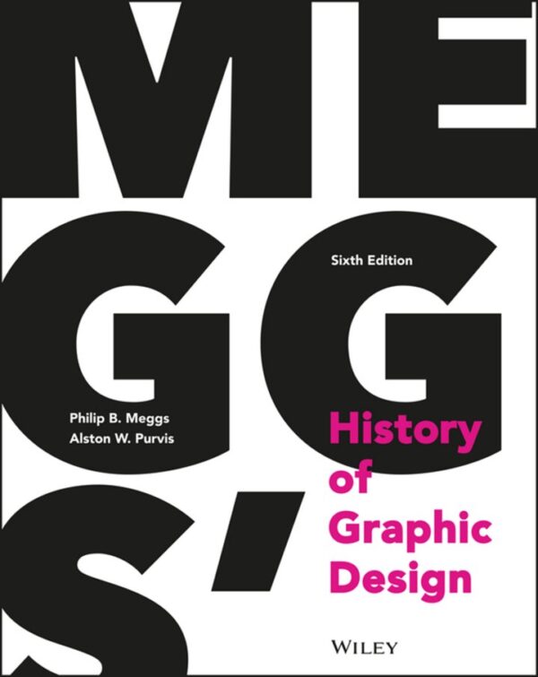 Meggs' History of Graphic Design 6th Edition by Philip B. Meggs, ISBN-13: 978-1118772058