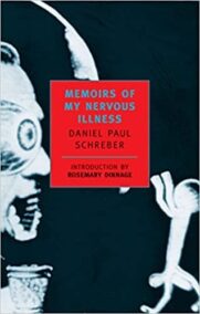 Memoirs of My Nervous Illness by Daniel Paul Schreber, ISBN-13: 978-0940322202