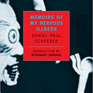 Memoirs of My Nervous Illness by Daniel Paul Schreber, ISBN-13: 978-0940322202