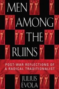 Men Among the Ruins: Post-War Reflections of a Radical Traditionalist by Julius Evola, ISBN-13: 978-0892819058