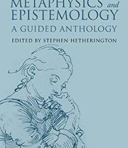 Metaphysics and Epistemology: A Guided Anthology 1st Edition by Stephen Hetherington, ISBN-13: 978-1118542583