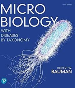 Microbiology with Diseases by Taxonomy 6th Edition by Robert Bauman, ISBN-13: 978-0134832302