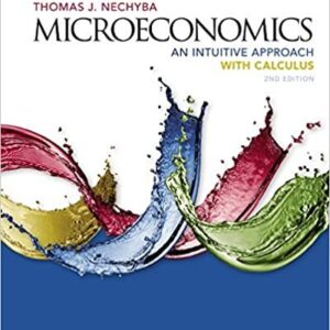 Microeconomics: An Intuitive Approach with Calculus 2nd Edition by Thomas Nechyba, ISBN-13: 978-1305650466