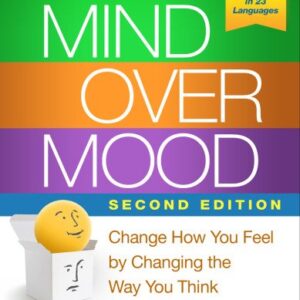 Mind Over Mood: Change How You Feel by Changing the Way You Think 2nd Edition, ISBN-13: 978-1462520428