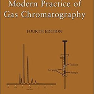 Modern Practice of Gas Chromatography 4th Edition by Robert L. Grob, ISBN-13: 978-0471229834