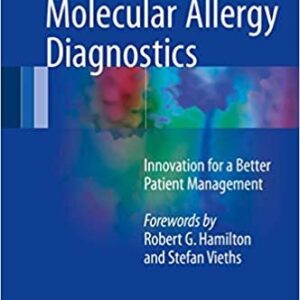 Molecular Allergy Diagnostics: Innovation for a Better Patient Management, ISBN-13: 978-3319424989