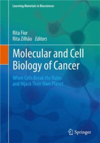 Molecular and Cell Biology of Cancer: When Cells Break the Rules and Hijack Their Own Planet, ISBN-13: 978-3030118112