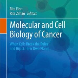 Molecular and Cell Biology of Cancer: When Cells Break the Rules and Hijack Their Own Planet, ISBN-13: 978-3030118112