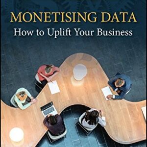 Monetizing Data: How to Uplift Your Business, ISBN-13: 978-1119125136