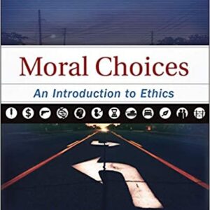 Moral Choices: An Introduction to Ethics 4th Edition by Scott Rae, ISBN-13: 978-0310536420