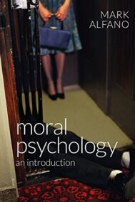 Moral Psychology: An Introduction 1st Edition by Mark Alfano, ISBN-13: 978-0745672250
