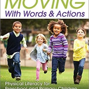 Moving with Words & Actions: Physical Literacy for Preschool and Primary Children, ISBN-13: 978-1492547907
