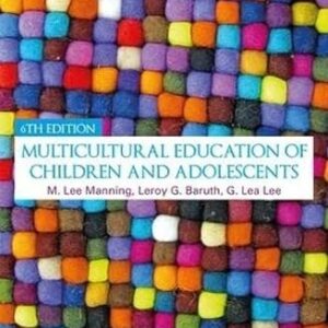 Multicultural Education of Children and Adolescents 6th Edition by M. Lee Manning, ISBN-13: 978-1138735361