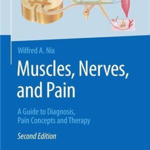 Muscles, Nerves, and Pain: A Guide to Diagnosis, Pain Concepts and Therapy 2nd Edition, ISBN-13: 978-3662537183