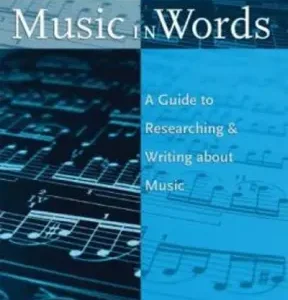 Music in Words: A Guide to Researching and Writing about Music by Trevor Herbert, ISBN-13: 978-0195373738