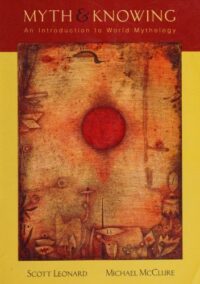 Myth and Knowing: An Introduction to World Mythology 1st Edition by Scott A. Leonard, ISBN-13: 978-0767419574