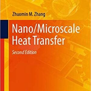 Nano/Microscale Heat Transfer 2nd Edition by Zhuomin M. Zhang, ISBN-13: 978-3030450380