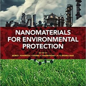 Nanomaterials for Environmental Protection by Boris I. Kharisov, ISBN-13: 978-1118496978