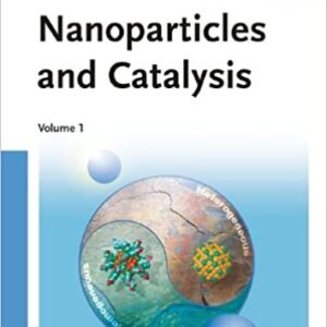 Nanoparticles and Catalysis 1st Edition by Didier Astruc, ISBN-13: 978-3527315727