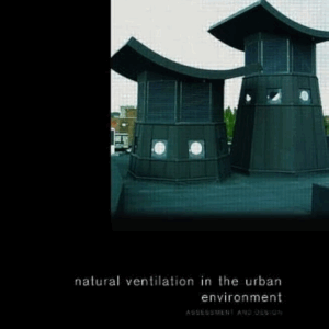 Natural Ventilation in the Urban Environment: Assessment and Design, ISBN-13: 978-1844071296