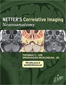 Netter’s Correlative Imaging: Neuroanatomy by Thomas C. Lee, ISBN-13: 978-1437704150