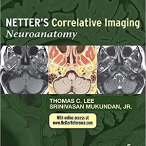 Netter’s Correlative Imaging: Neuroanatomy by Thomas C. Lee, ISBN-13: 978-1437704150