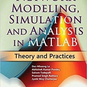 Network Modeling, Simulation and Analysis in MATLAB: Theory and Practices, ISBN-13: 978-1119631439