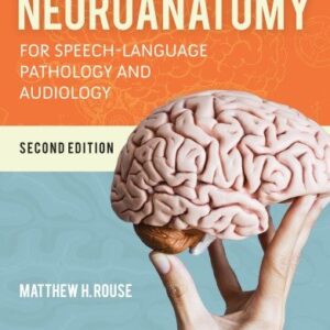 Neuroanatomy for Speech-Language Pathology and Audiology 2nd Edition by Matthew H. Rouse, ISBN-13: 978-1284151060