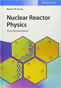 Nuclear Reactor Physics 3rd Edition by Weston M. Stacey, ISBN-13: 978-3527413669