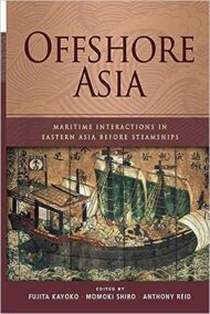 Offshore Asia: Maritime Interactions in Eastern Asia Before Steamships by Fujita Kayoko, ISBN-13: 978-9814311779
