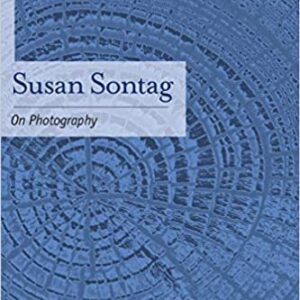 On Photography by Susan Sontag, ISBN-13: 978-0312420093