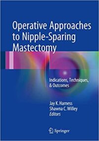 Operative Approaches to Nipple-Sparing Mastectomy, ISBN-13: 978-3319432571