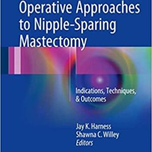 Operative Approaches to Nipple-Sparing Mastectomy, ISBN-13: 978-3319432571
