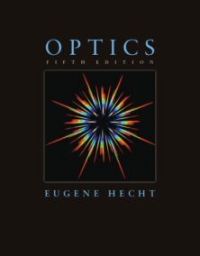 Optics 5th Edition by Eugene Hecht, ISBN-13: 978-0133977226